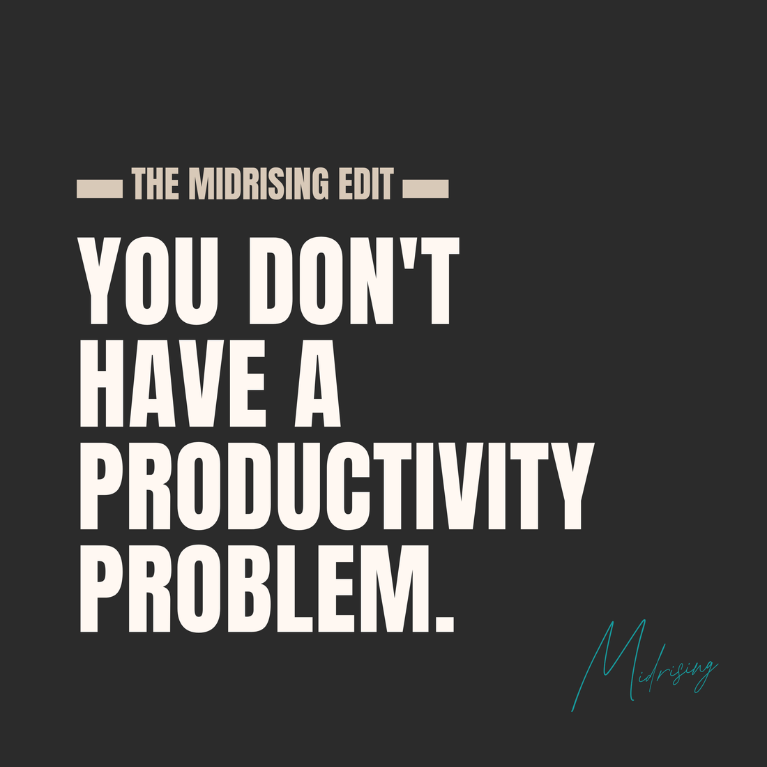 Bold cream text on a dark grey background reads "You don't have a productivity problem." A small teal accent line sits in the top-left corner and the handwritten Midrising signature appears in the bottom-right.