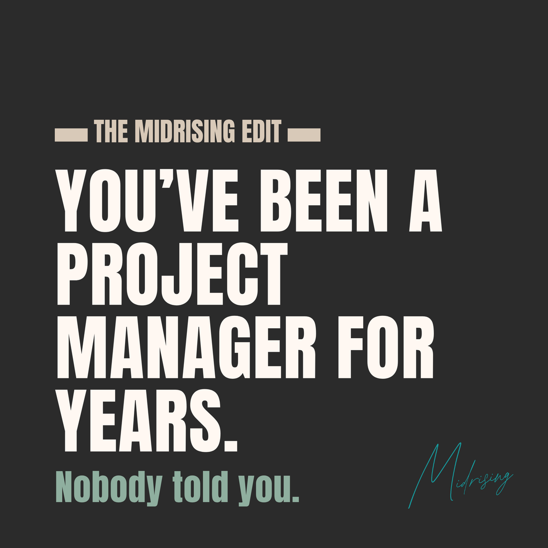 Bold minimalist graphic reading “You’ve Been a Project Manager for Years. Nobody Told You.” from The Midrising Edit, exploring the invisible mental load carried by midlife women.