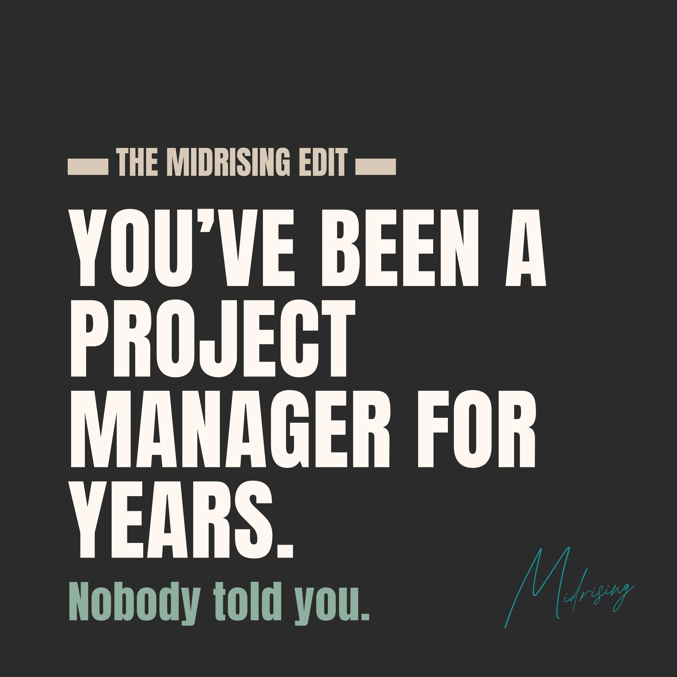 Bold minimalist graphic reading “You’ve Been a Project Manager for Years. Nobody Told You.” from The Midrising Edit, exploring the invisible mental load carried by midlife women.