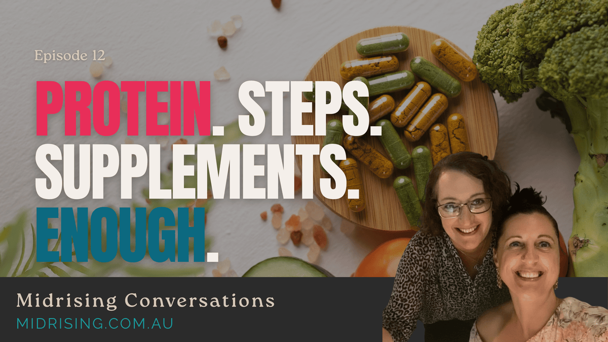 Episode 12 cover for Midrising Conversations featuring two smiling women beside the words “Protein. Steps. Supplements. Enough.” with a background of broccoli, supplements and healthy food.
