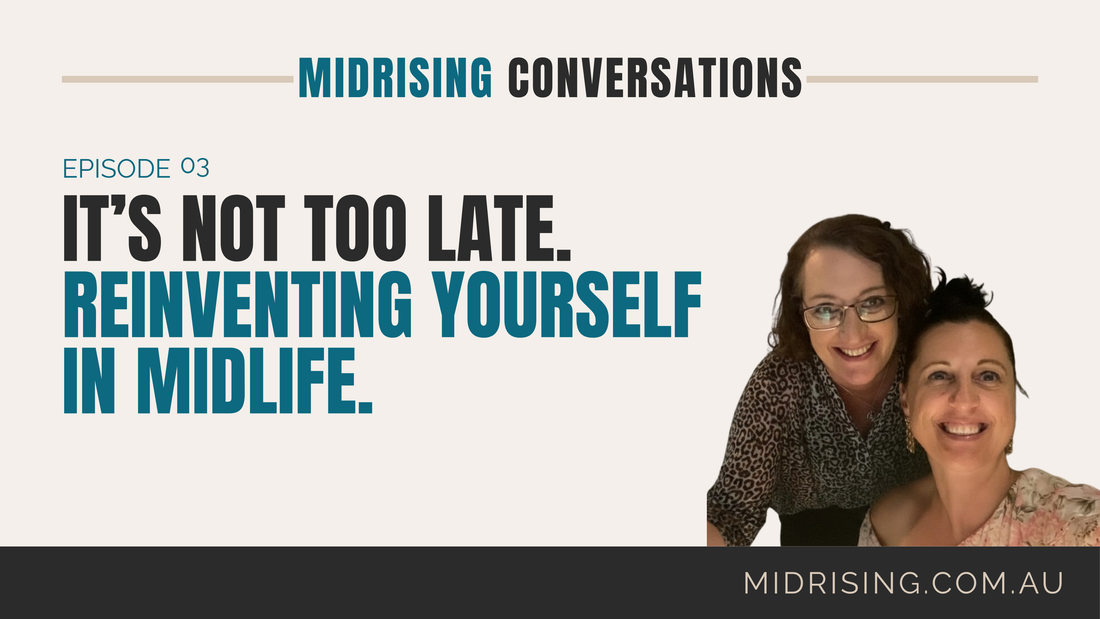 Episode 3 of Midrising Conversations, It’s Not Too Late: Reinventing Yourself in Midlife, hosted by Gill Townsend and Barbara Scalzi.