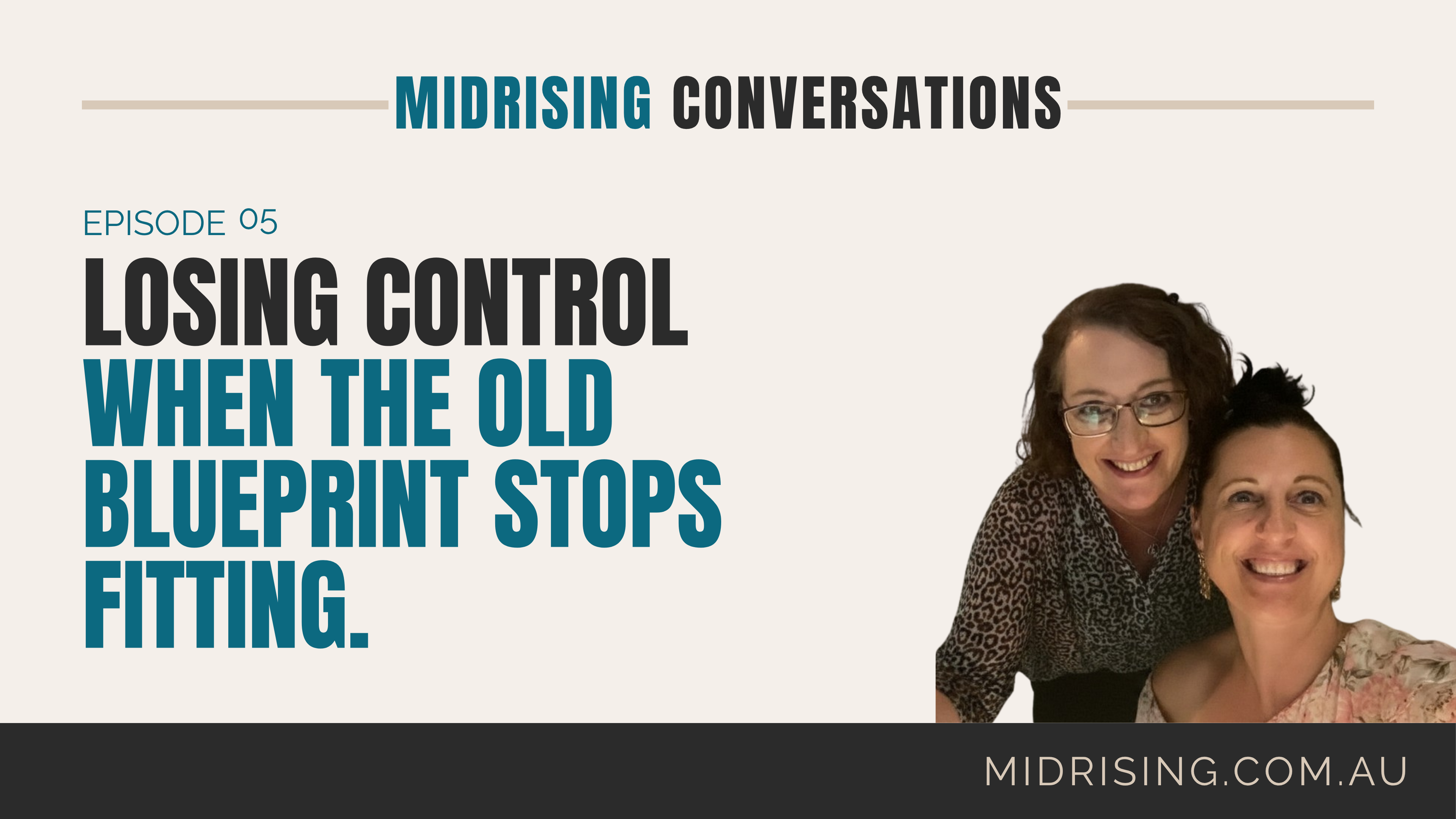 Episode 5 of Midrising Conversations, Losing Control: When the Old Blueprint Stops Fitting, hosted by Gill Townsend and Barbara Scalzi.
