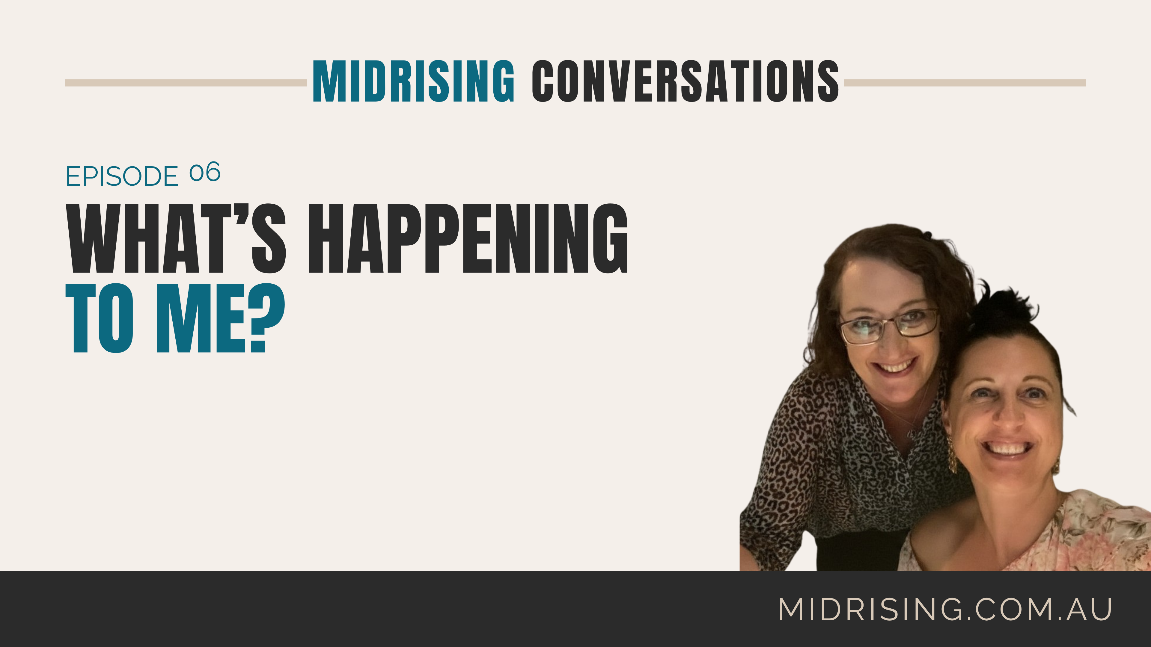 Episode 6 of Midrising Conversations, What's happening to me, hosted by Gill Townsend and Barbara Scalzi.