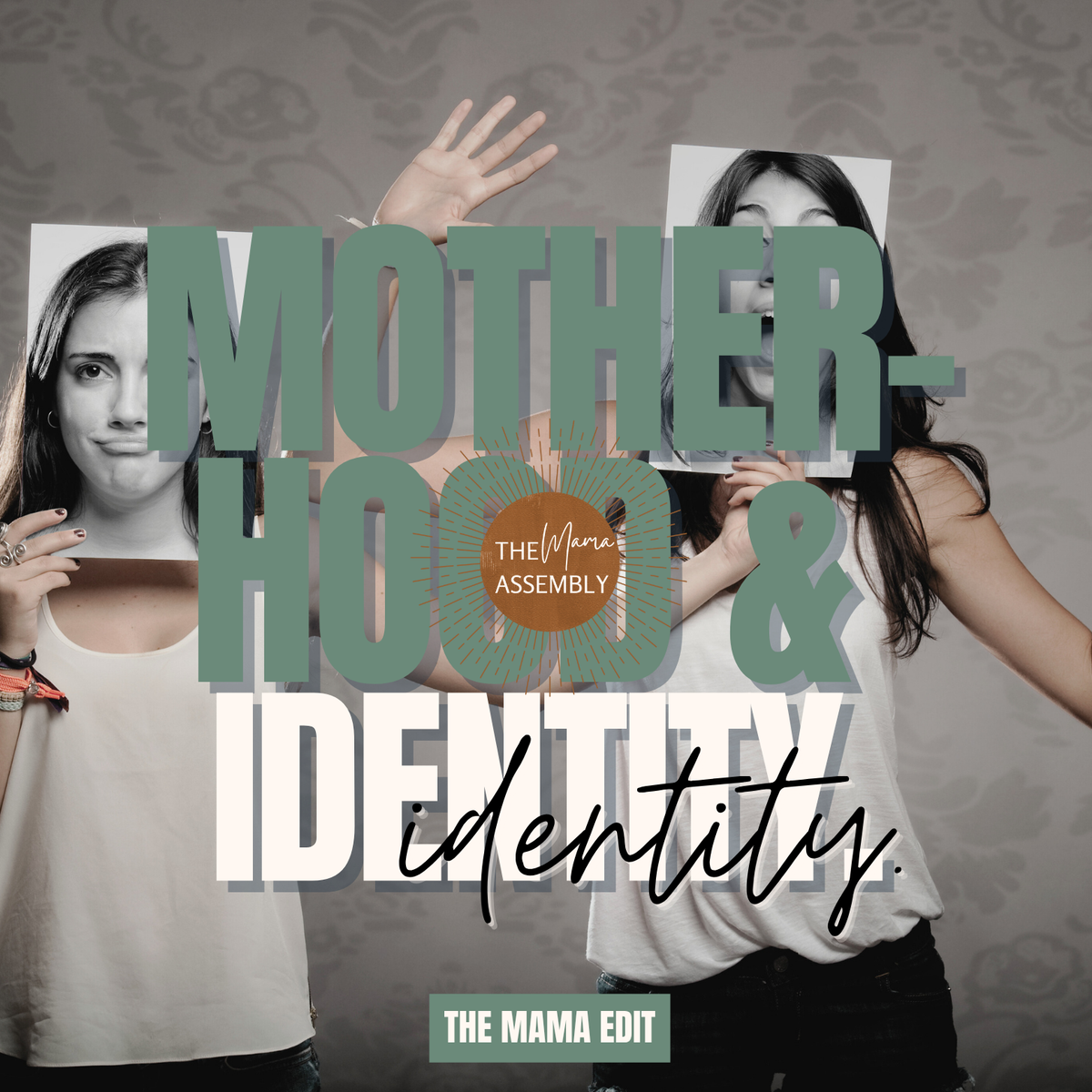 “Motherhood & Identity.” Background shows two women holding photos of themselves over their faces, symbolising shifting identity. Large sage-green text reads “Motherhood & Identity” with The Mama Assembly circular logo in the centre 