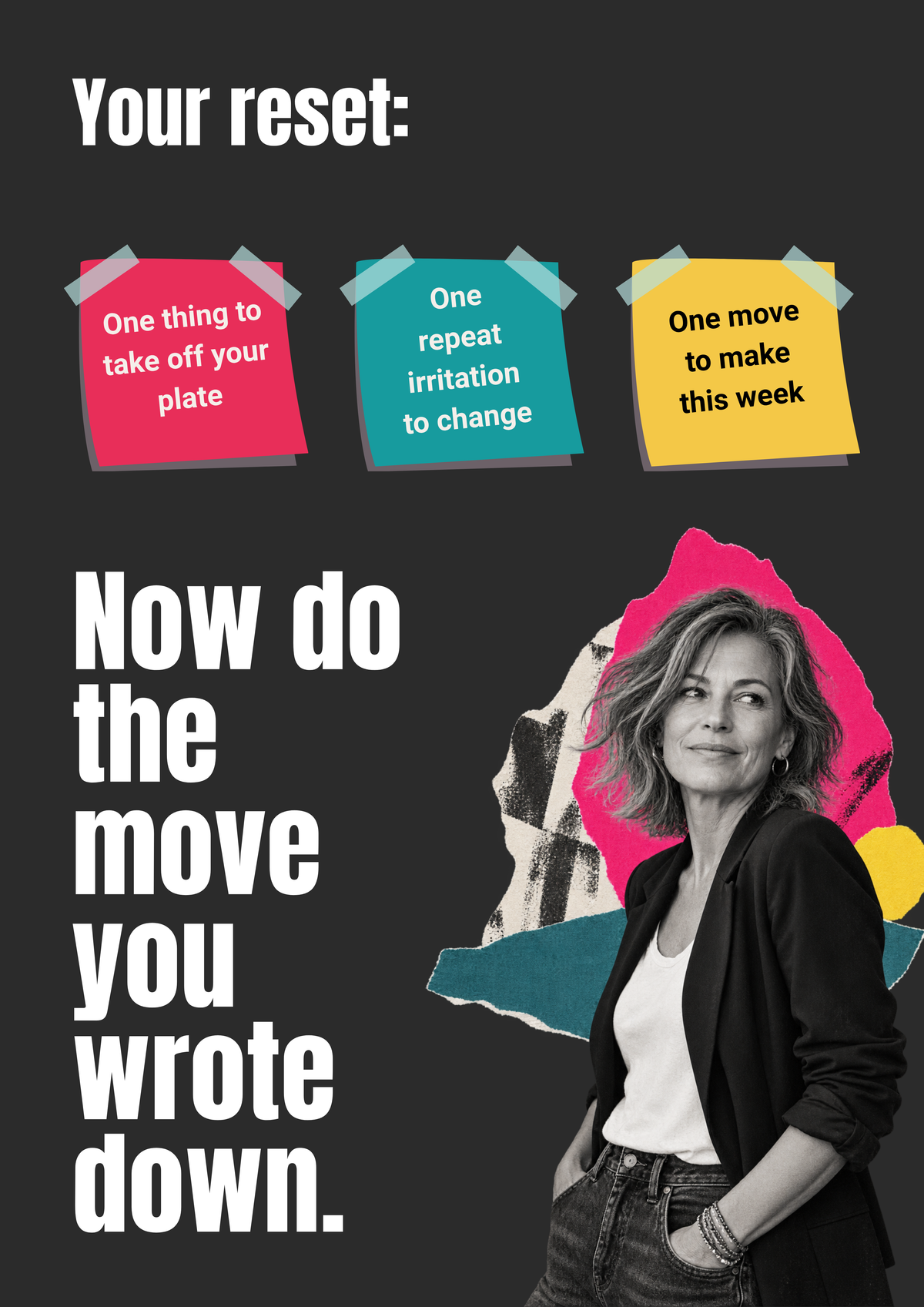 A motivational poster-style graphic with the text 'Your reset: Now do the move you wrote down.' on a dark gray background, three colorful sticky note callouts, and a black-and-white photo of a woman in the lower right.