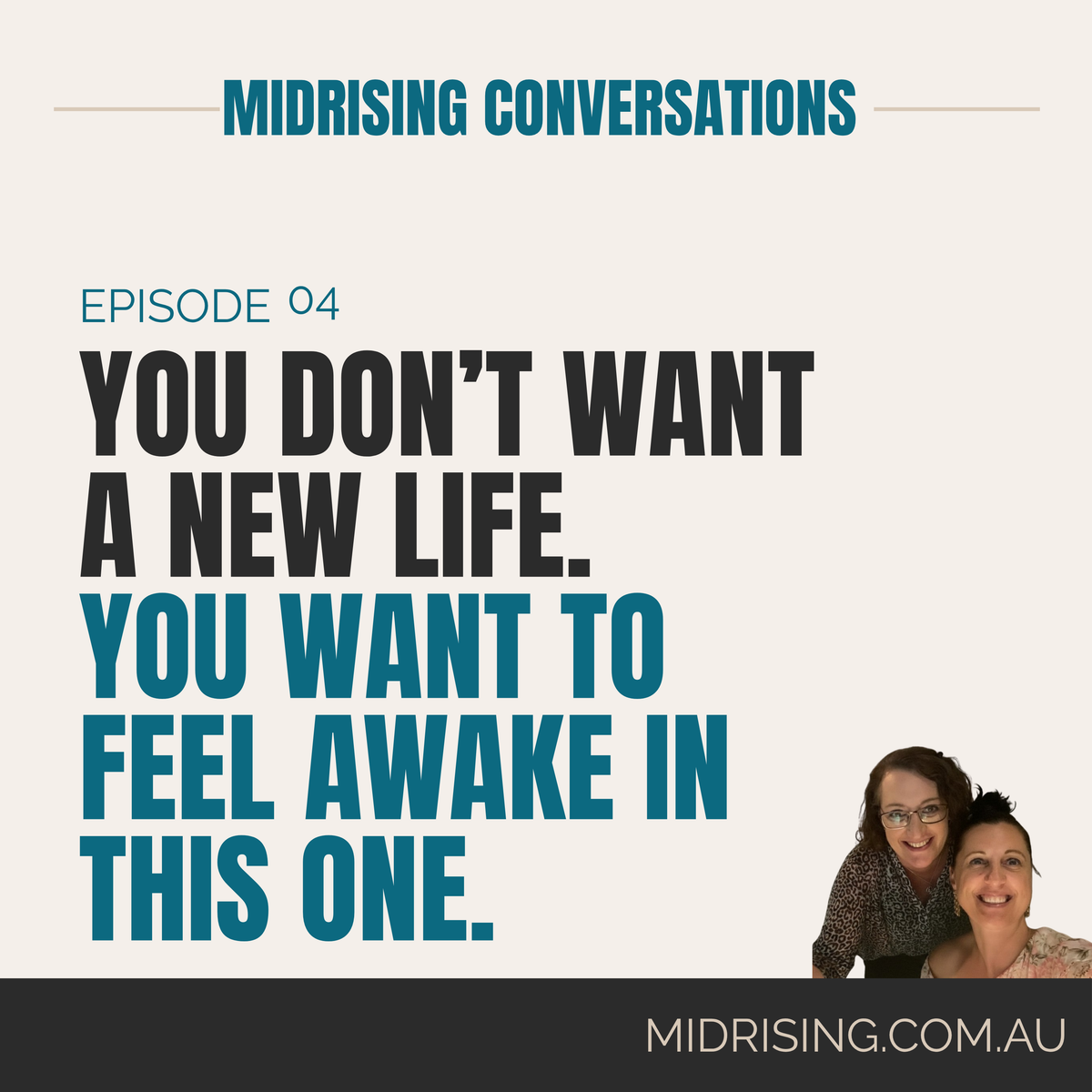 Text-based promotional graphic for Midrising Conversations Episode 04, featuring the quote 'YOU DON'T WANT A NEW LIFE. YOU WANT TO FEEL AWAKE IN THIS ONE.