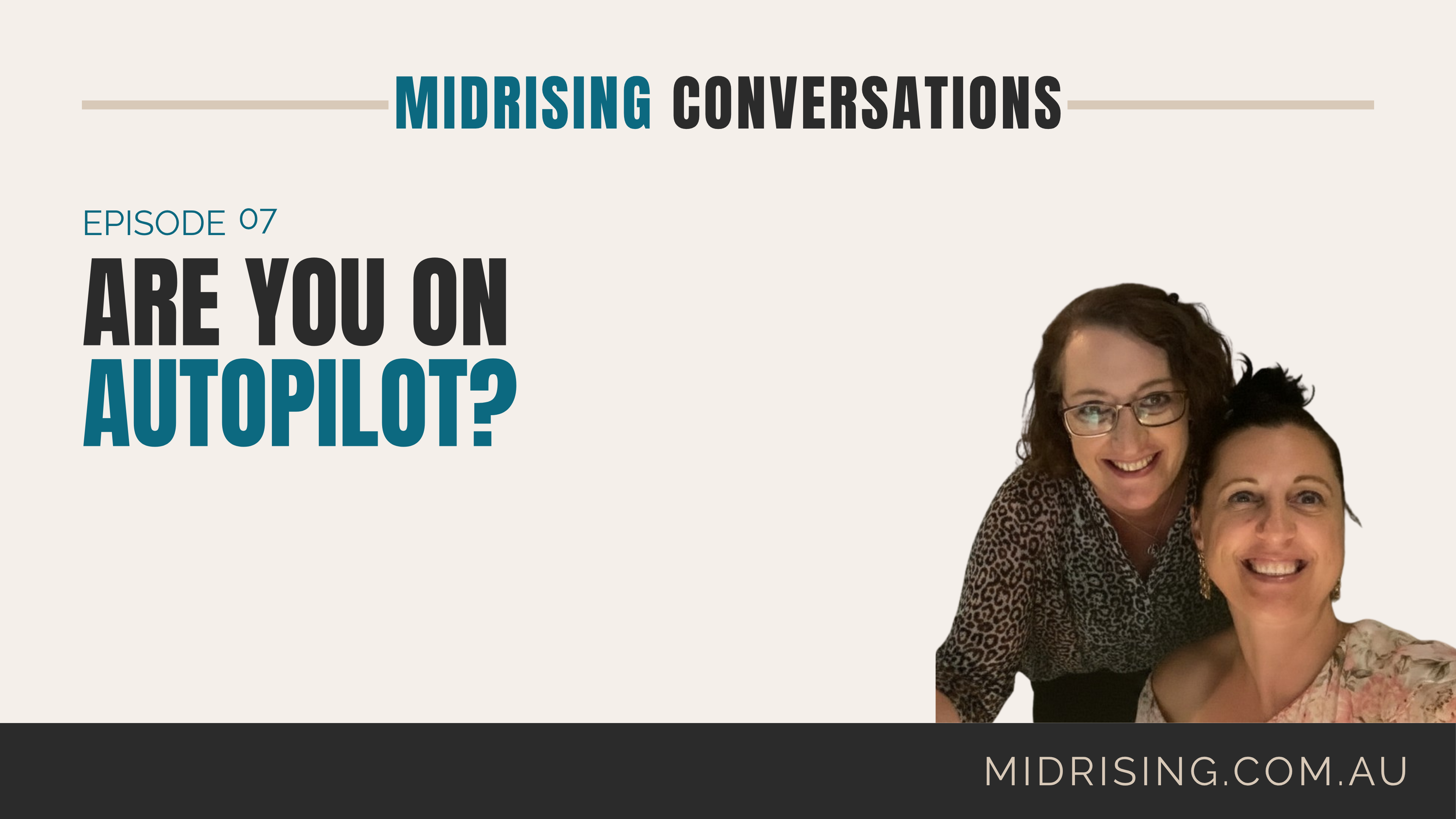 Promotional graphic for 'Midrising Conversations' Episode 07 titled 'Are You On Autopilot?' with two women pictured on the right side against a light beige background and a dark footer bar showing the website midrising.com.